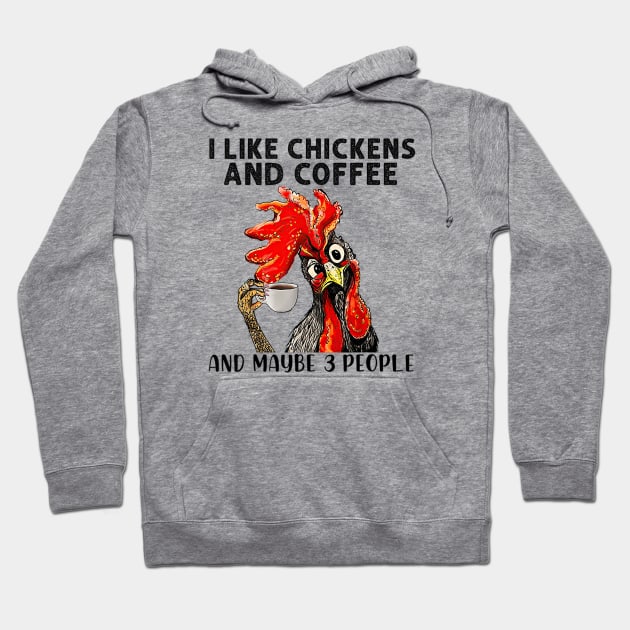 Funny I Like Coffee My Chickens and Maybe 3 People Gift Idea Joke Hoodie by cobiepacior